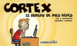 Cortex. Vol. 1. Le bureau de mes rêves - Sylvain Charemand