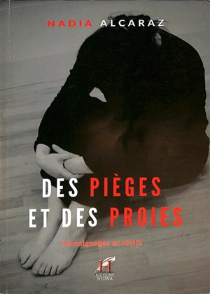 Des pièges et des proies : témoignages et récits - Nadia Alcaraz