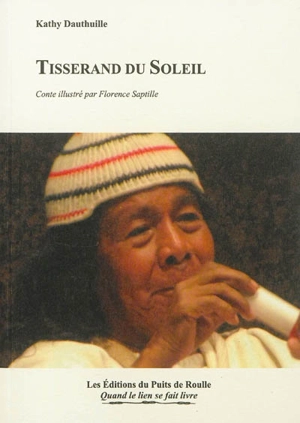 Tisserand du soleil : conte - Kathy Dauthuille