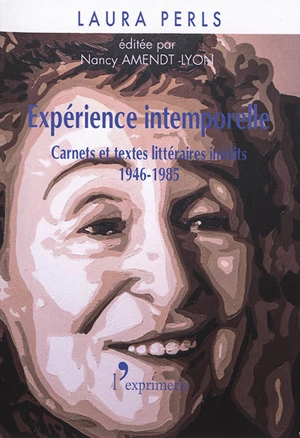 Expérience intemporelle : carnets et textes littéraires inédits : 1946-1985 - Laura Perls