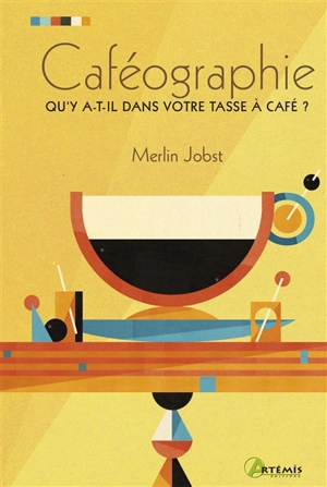 Caféographie : petit guide illustré pour les amateurs de café - Merlin Jobst