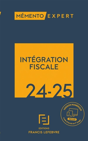 Intégration fiscale 2024-2025 : résultat d'ensemble, restructurations, déclarations, conventions - Editions Francis Lefebvre