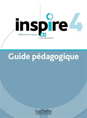 Inspire 4 : méthode de français B2 : guide pédagogique - Joëlle Bonenfant