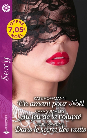 Un amant pour Noël. Au jeu de la volupté. Dans le secret des nuits - Kate Hoffmann