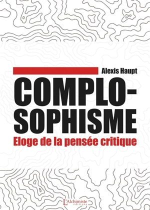 Complosophisme : éloge de la pensée critique - Alexis Haupt