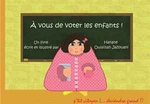 A vous de voter, les enfants ! - Hanane Oulaïllah Jazouani