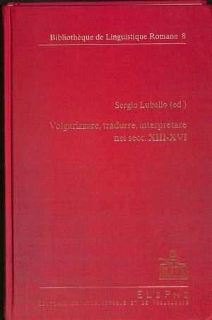 Volgarizzare, tradurre, interpretare nei secc. XIII-XVI : atti del Convegno internazionale di studio, Studio, archivio e lessico dei volgarizzamenti italiani, Salerno, 24-25 novembre 2010