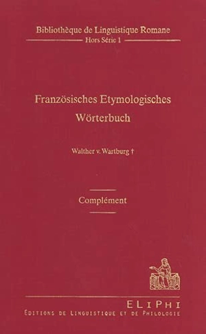 Französisches Etymologisches Wörterbuch : eine Darstellung des galloromanischen Sprachschatzes : complément - Walther von Wartburg