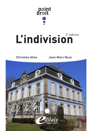 L'indivision : articles 815 à 815-18 et 1873-1 à 1873-18, du Code civil - Christian Atias