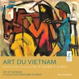 Art du Vietnam : histoire d'une collection, de la guerre à la paix. Art of Vietnam : a collection from war to peace - Lien-Dung Bui
