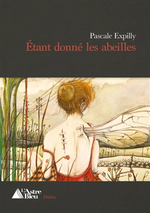 Etant donné les abeilles - Pascale Expilly