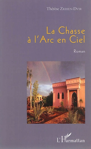 La chasse à l'arc-en-ciel - Thérèse Zrihen-Dvir