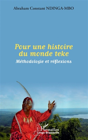 Pour une histoire du monde teke : méthodologie et réflexions - Abraham Constant Ndinga-Mbo