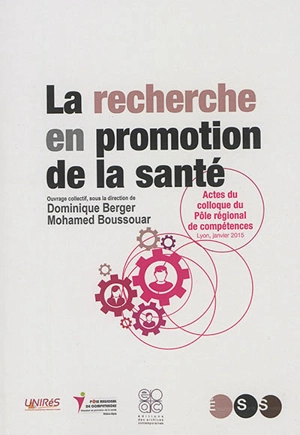 La recherche en promotion de la santé : actes de colloque, 29 janvier 2015, Lyon - Pôle régional de compétences, éducation et promotion de la santé, Rhône-Alpes (2015 ; Lyon)