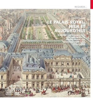 Le Palais-Royal, hier et aujourd'hui : d'après les aquarelles de l'architecte Pierre François Léonard Fontaine (1762-1853) - Marc Sanson