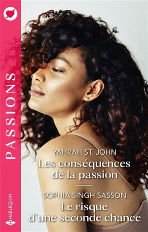 Les conséquences de la passion. Le risque d'une seconde chance - Yahrah St. John