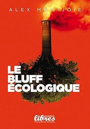 Le bluff écologique : entre sécurité énergétique et risque climatique le grand paradoxe des accords de Paris - Alex Montjoie