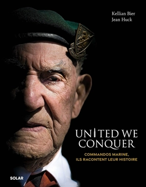 United we conquer : commandos marine, ils racontent leur histoire - Kellian Bier