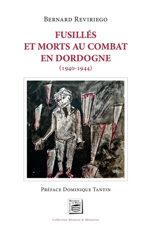 Fusillés et morts au combat en Dordogne : 1940-1944 - Bernard Reviriego