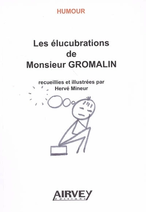 Les élucubrations de Monsieur Gromalin - Hervé Mineur