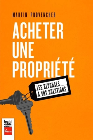 Acheter une propriété : les réponses à vos questions - Provencher, Martin