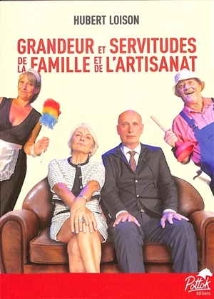 Grandeur et servitudes de la famille et de l'artisanat - Hubert Loison