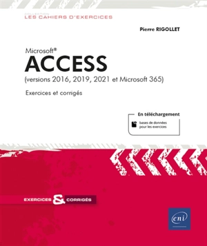 Microsoft Access (versions 2016, 2019, 2021 et Microsoft 365) : 33 exercices et corrigés - Pierre Rigollet