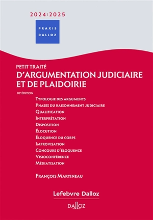 Petit traité d'argumentation judiciaire et de plaidoirie : 2024-2025 - François Martineau