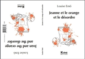 Jeanne et le orange et le désordre. Joan and the orange and the disorder - Louise Emö