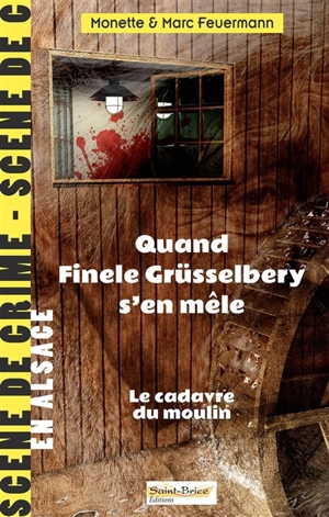 Quand Finele Grüsselbery s'en mêle : le cadavre du moulin - Monette Feuermann