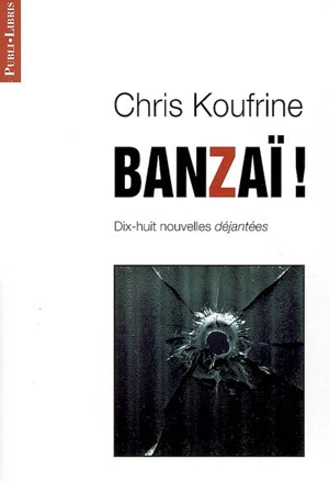 Banzaï ! : dix-huit nouvelles déjantées - Chris Koufrine