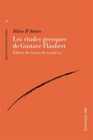 Les études grecques de Gustave Flaubert : édition du Carnet de travail n. 1 - Silvia D'Amico