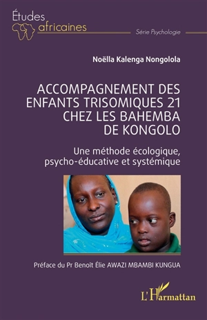 Accompagnement des enfants trisomiques 21 chez les Bahemba de Kongolo : une méthode écologique, psycho-éducative et systémique - Noëlla Kalenga Nongolola