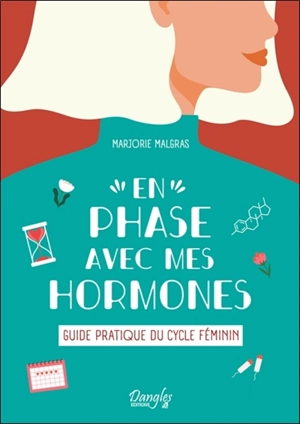 En phase avec mes hormones : guide pratique du cycle féminin - Marjorie Malgras