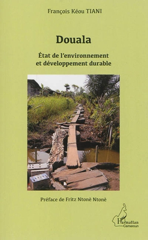 Douala : état de l'environnement et développement durable - François Kéou Tiani