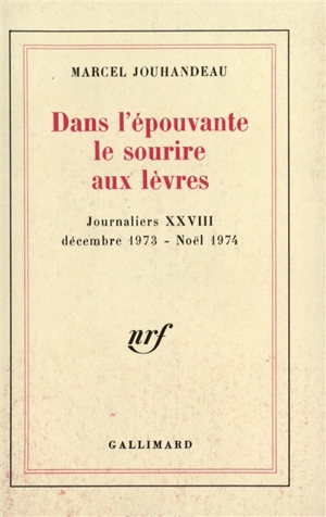 Journaliers. Vol. 28. Dans l'épouvante, le sourire aux lèvres : décembre 1973-noël 1974 - Marcel Jouhandeau