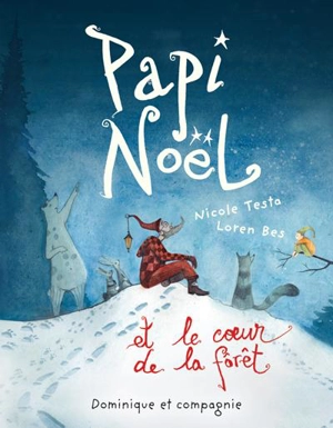 Papi Noël et le coeur de la forêt - Nicole Testa