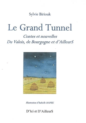 Le grand tunnel : contes et nouvelles du Valois, de Bourgogne et d'ailleurs - Sylvie Jacobée-Biriouk