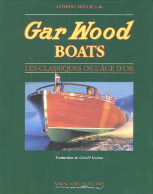 Gar Wood boats : les classiques de l'âge d'or - Anthony S. Mollica