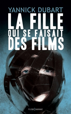 La fille qui se faisait des films - Yannick Dubart