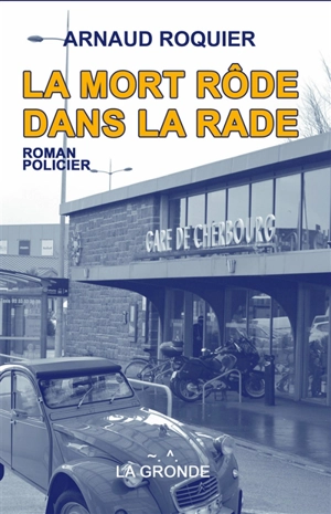 La mort rôde sur la rade - Arnaud Roquier