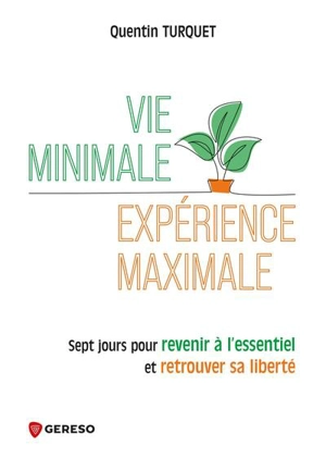 Vie minimale, expérience maximale : sept jours pour revenir à l'essentiel et retrouver sa liberté - Quentin Turquet