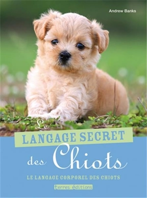 Le langage secret des chiots : le langage corporel des chiots - Andrew Banks