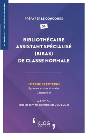 Préparer le concours de bibliothécaire assistant spécialisé (BibAs) de classe normale interne et externe : épreuves écrites et orales, catégorie B : tous les corrigés d'annales de 2023 à 2023 - Nathalie Bailly