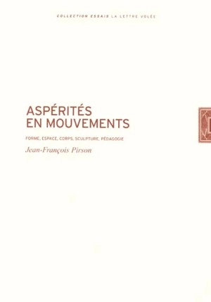 Aspérités en mouvement : forme, espace, corps, sculpture, pédagogie - Jean-François Pirson