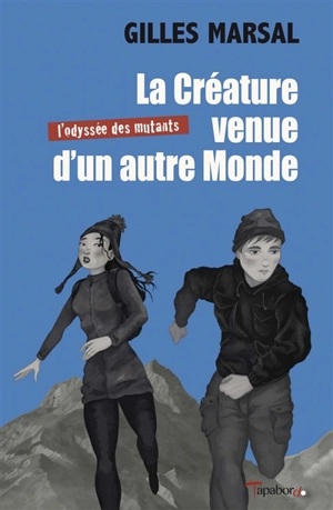 L'odyssée des mutants. La créature venue d'un autre monde - Gilles Marsal