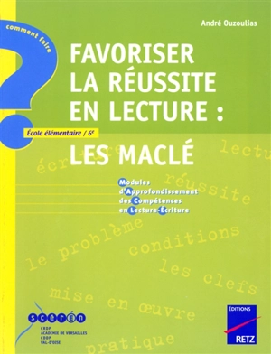 Favoriser la réussite en lecture : Les Maclé, modules d'approfondissement des compétences en lecture-écriture : école élémentaire-6e - André Ouzoulias