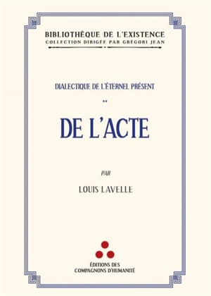 De l'acte : dialectique de l'éternel présent - Louis Lavelle