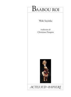 Baabou roi : pièce à la manière de, en gros, Alfred Jarry - Wole Soyinka