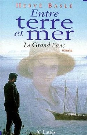 Entre terre et mer : le Grand banc - Hervé Baslé